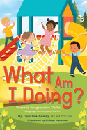 What Am I Doing?: Present Progressive Verbs