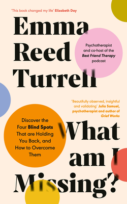 What am I Missing?: Discover the Four Blind Spots That are Holding You Back, and How to Overcome Them - Turrell, Emma Reed