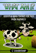 What Am I? Riddles and Brain Teasers for Kids Farm Animals Edition