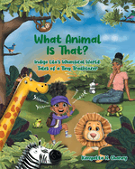 What Animal Is That?: Indigo Lila's Whimsical World: Tales of a Tiny Trailblazer