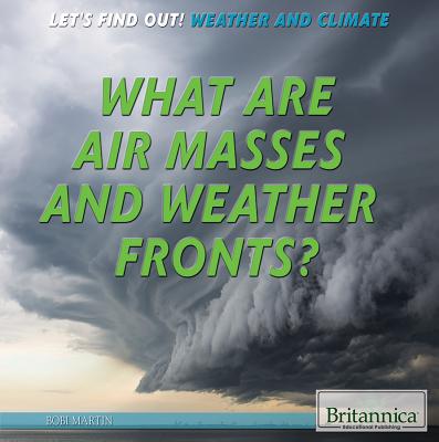 What Are Air Masses and Weather Fronts? - Martin, Bobi