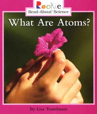 What Are Atoms? - Trumbauer, Lisa