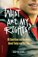 What Are My Rights? 95 Questions and Answers about Teens and the Law