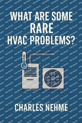 What are some rare HVAC problems ?: Unlocking Hidden Techniques for Real-World HVAC Success - Nehme, Charles