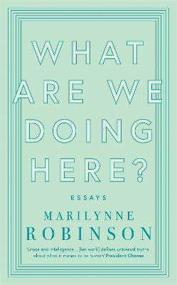 What are We Doing Here? - Robinson, Marilynne