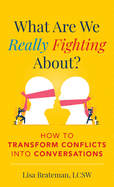 What Are We Really Fighting About?: How to Transform Conflicts into Conversations