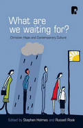 What are We Waiting for?: Christian Hope and Contemporary Culture