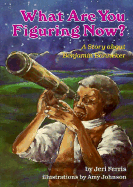 What Are You Figuring Now?: A Story about Benjamin Banneker