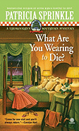 What Are You Wearing to Die? - Sprinkle, Patricia