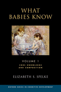 What Babies Know: Core Knowledge and Composition: Volume 1
