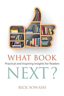 What Book Next? (Second Edition): Practical and Inspiring Insights for Readers - Sowash, Rick