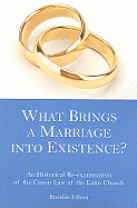 What Brings a Marriage Into Existence?: A Historical Re-Examination of the Canon Law of the Latin Church