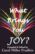 What Brings You JOY? - Fradkin, Carol Miller