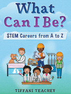 What Can I Be? STEM Careers from A to Z