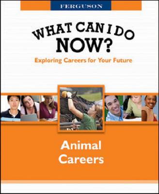 What Can I Do Now: Animal Careers - Ferguson Publishing (Creator)