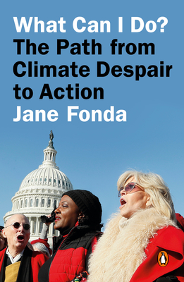 What Can I Do?: The Path from Climate Despair to Action - Fonda, Jane