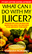 What Can I Do with My Juicer? - Norman, Barbara