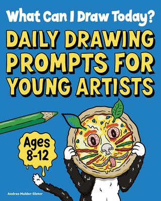 What Can I Draw Today?: Daily Drawing Prompts for Young Artists - Mulder-Slater, Andrea
