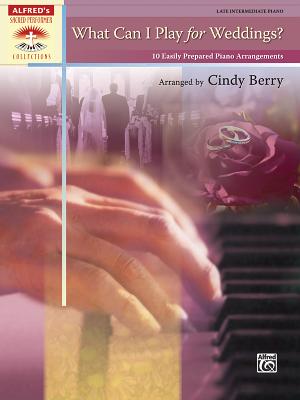 What Can I Play for Weddings?: 10 Easily Prepared Piano Arrangements - Berry, Cindy