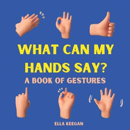 What can my hands say?: A book of hand gestures