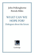 What Can We Hope For?: Dialogues about the future