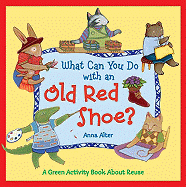What Can You Do with an Old Red Shoe?: A Green Activity Book about Reuse