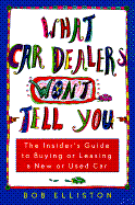 What Car Dealers Won't Tell You: The Insider's Guide to Buying or Leasing a New or Used Car
