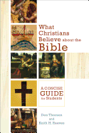 What Christians Believe about the Bible - A Concise Guide for Students
