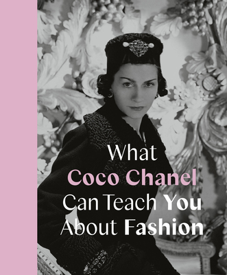 What Coco Chanel Can Teach You about Fashion - Young, Caroline