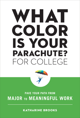 What Color Is Your Parachute? for College: Pave Your Path from Major to Meaningful Work - Brooks, Katharine