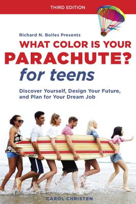 What Color Is Your Parachute? for Teens, Third Edition: Discover Yourself, Design Your Future, and Plan for Your Dream Job - Christen, Carol, and Bolles, Richard N