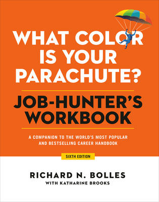What Color Is Your Parachute? Job-Hunter's Workbook, Sixth Edition: A Companion to the World's Most Popular and Bestselling Career Handbook - Bolles, Richard N, and Brooks, Katharine