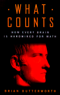 What Counts: How Every Brain is Hardwired for Math - Butterworth, Brian