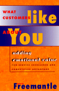 What Customers Like about You: Adding Emotional Value for Service Excellence and Competitive Advantage