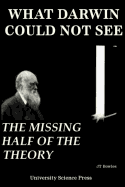 What Darwin Could Not See-The Missing Half of the Theory - Standard Edition