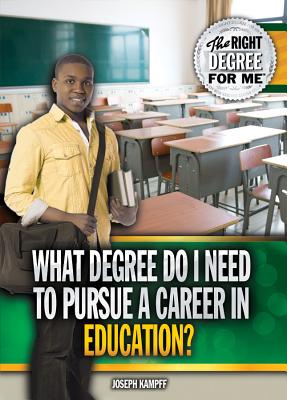 What Degree Do I Need to Pursue a Career in Education? - Kampff, Joseph