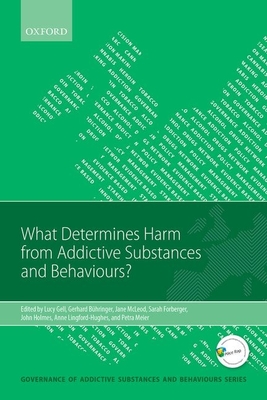 What Determines Harm from Addictive Substances and Behaviours? - Gell, Lucy (Editor), and Bhringer, Gerhard (Editor), and McLeod, Jane (Editor)