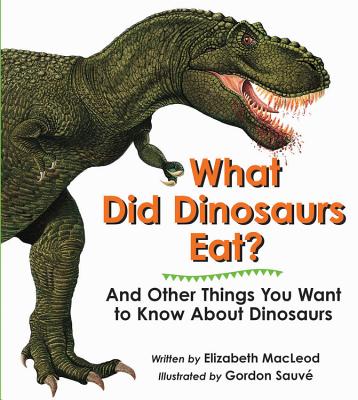 What Did Dinosaurs Eat? and Other Things You Want to Know about Dinosaurs - MacLeod, Elizabeth