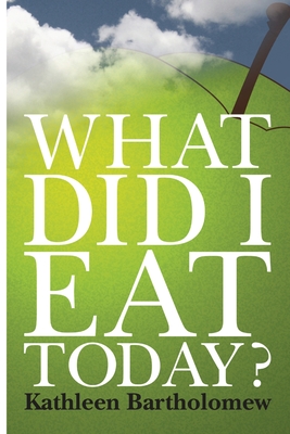 What Did I Eat Today? - Bartholomew, Kathleen, RN, MN