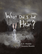 What Did I Just Hear?: A Children's Book About Dealing With Feelings And Fear