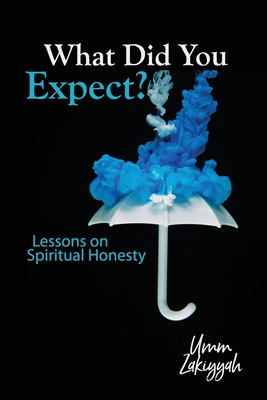 What Did You Expect?: Lessons on Spiritual Honesty - Zakiyyah, Umm