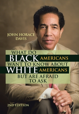 What Do Black Americans Want to Know about White Americans but Are Afraid to Ask - Davis, John Horace