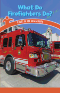 What Do Firefighters Do?: Roles in My Community