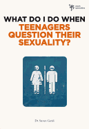 What Do I Do When Teenagers Question Their Sexuality?