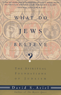 What Do Jews Believe?: The Spiritual Foundations of Judaism