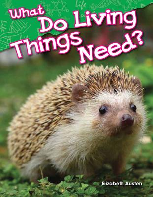 What Do Living Things Need? (Library Bound) - Austen, Elizabeth
