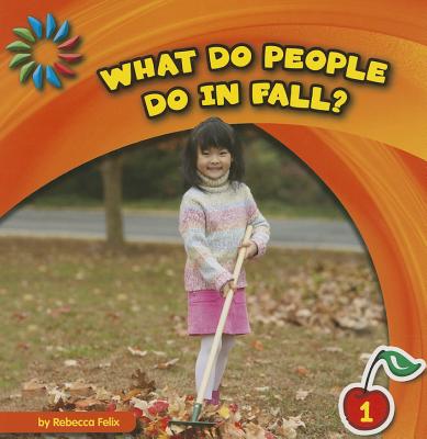 What Do People Do in Fall? - Felix, Rebecca, and McCullough, Lauren (Narrator)