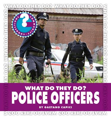 What Do They Do? Police Officers - Capici, Gaetano