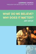 What Do We Believe? Why Does it Matter?