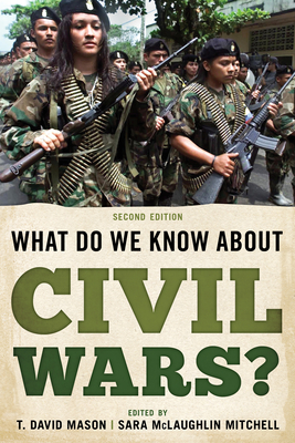 What Do We Know about Civil Wars? - Mason, T. David (Editor), and Mitchell, Sara McLaughlin (Editor)